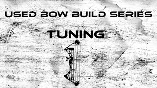 Tuning a Compound Bow: Used Bow Build part 8