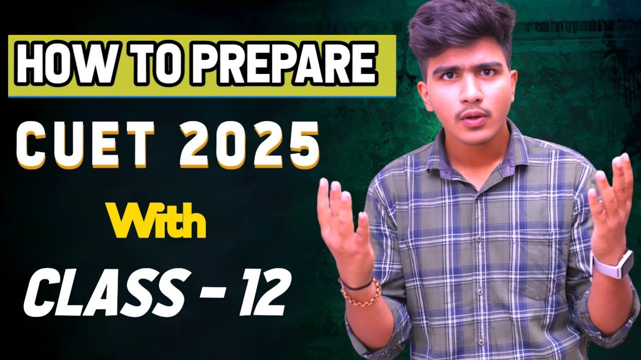 How to Prepare For CUET From Class 12🔥🔥 | CUET 2025 Preparation ...