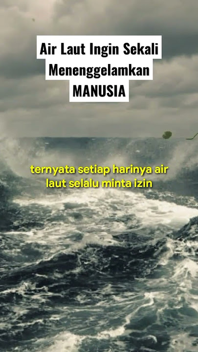 AIR LAUT MURKA KEPADA MANUSIA || memmohon izin kepada Allah untuk menenggelamkan manusia