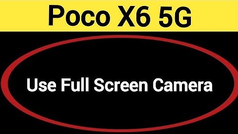 How to use full screen camera, Poco X6 5G me full screen camera Kaise chalayen