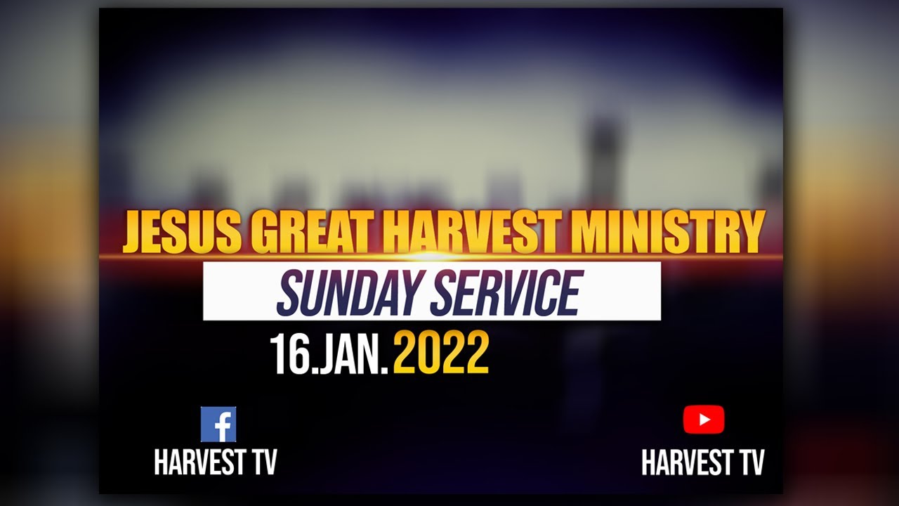 LIVE // JESUS GREAT HARVEST MINISTRY //SUNDAY SERVICE 16.01.2022 - YouTube