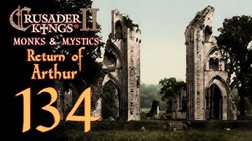 Crusader Kings 2: Monks and Mystics - Return of Arthur - 134