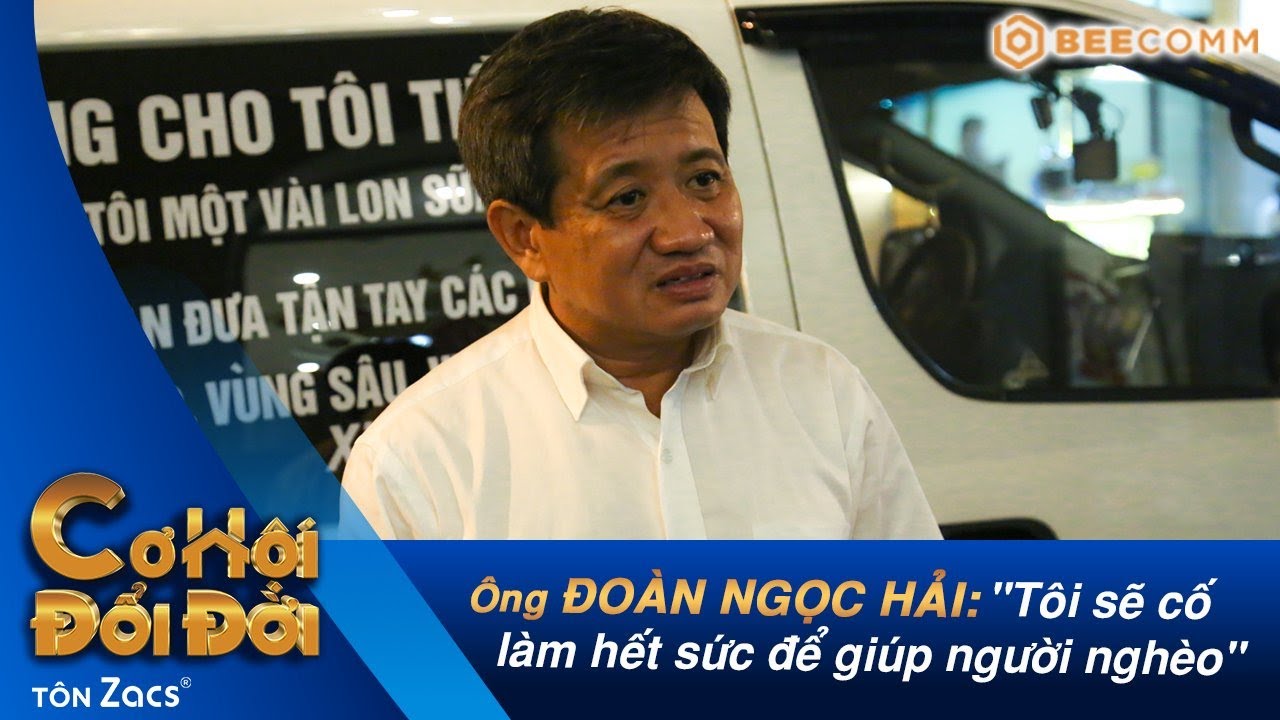 Ong Ä'oan Ngá»c Háº£i Láº§n Ä'áº§u Tham Gia ChÆ°Æ¡ng Trinh Thá»±c Táº¿ Toi Sáº½ Cá»' Lam Háº¿t Sá»©c Ä'á»ƒ Giup NgÆ°á»i Ngheo Youtube