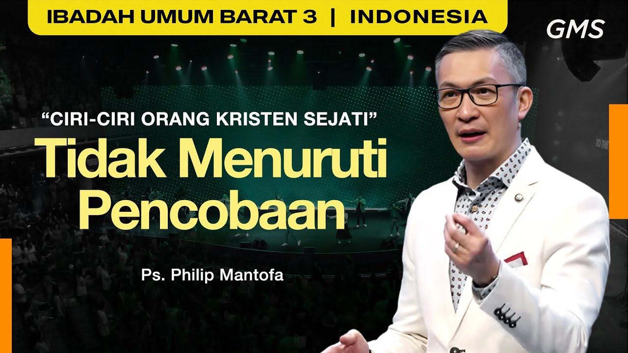 Ciri-Ciri Orang Kristen Sejati : Tidak Menuruti Pencobaan - Ps. Philip Mantofa (GMS Church)