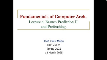 Fundamentals of Computer Architecture -- Lecture 4: Branch Prediction II & Prefetching (Spring 2025)