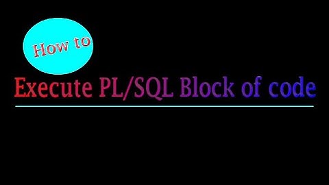 How to execute PLSQL Block