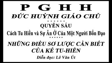 PGHH - NHỮNG ĐIỀU SƠ LƯỢC CẦN BIẾT CỦA KẺ TU HIỀN - TÔN CHỈ HÀNH ĐẠO - Lê Văn Út bản chữ