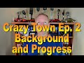 Crazy Town Ep. 2! Background & Progress