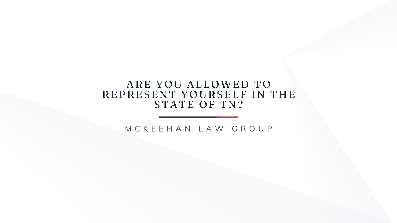 Are You Allowed To Represent Yourself In The State Of TN?
