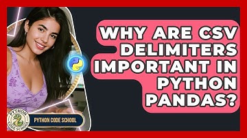 Why Are CSV Delimiters Important In Python Pandas? - Python Code School