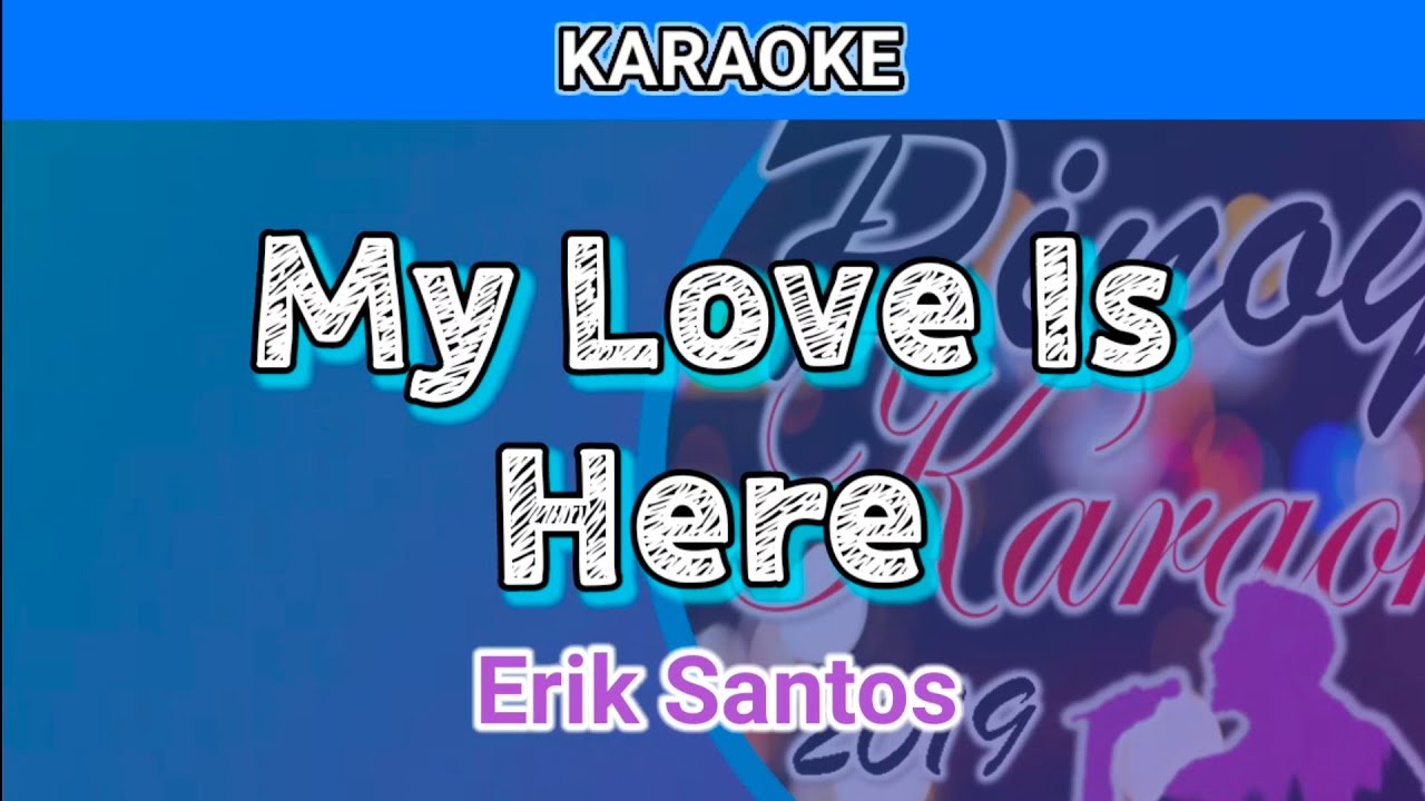 My Love Is Here by Erik Santos (Karaoke)