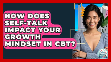 How Does Self-talk Impact Your Growth Mindset In CBT? - CBT Toolkit