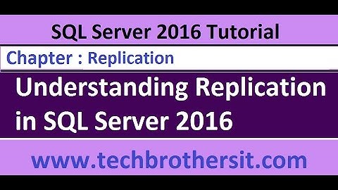 Understanding Replication in SQL Server 2016 - SQL Server 2016 DBA Tutorial