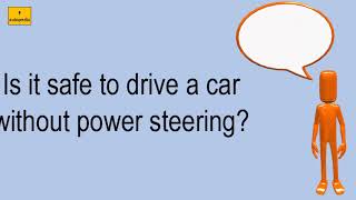 Is It Safe To Drive A Car Without Power Steering?