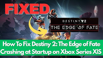 How To Fix Destiny 2: The Edge of Fate Crashing at Startup on Xbox Series X|S (100% Working)