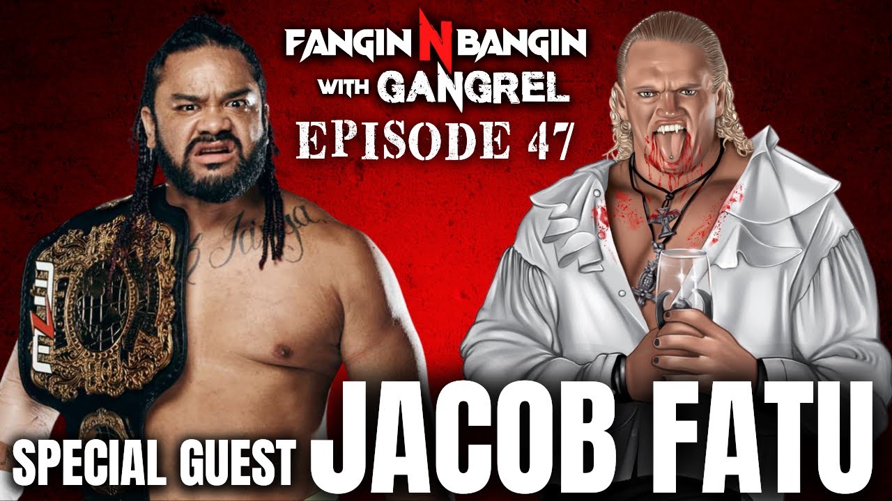 Fangin N Bangin With Gangrel W Special Guest Jacob Fatu Ep 47 Youtube