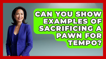 Can You Show Examples Of Sacrificing A Pawn For Tempo? - The Chess Codex