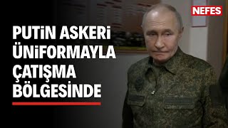 Putin, Askeri Üniformasıyla Çatışma Bölgesinde