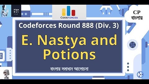 E. Nastya and Potions || Codeforces Round 888 (Div. 3) || বাংলায় সমাধান আলোচনা ||