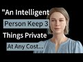 An Intelligent Person Always Keeps These 3 Things Private | Life-Changing Wisdom