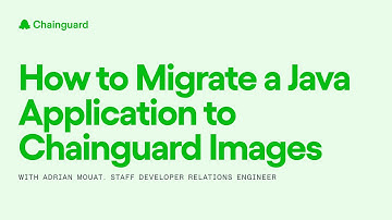How to Migrate a Java Application to Chainguard Images