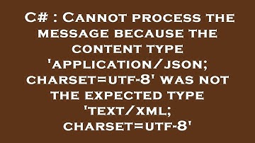 C# : Cannot process the message because the content type 