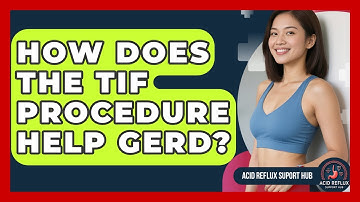 How Does The TIF Procedure Help GERD? - Acid Reflux Support Hub