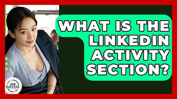 What Is The LinkedIn Activity Section? - Job Success Network