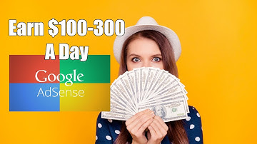 How To Earn $100-300 A Day With Google AdSense