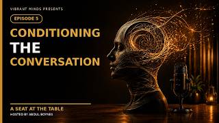 A Seat at the Table Episode Episode 5: CONDITIONING THE CONVERSATION