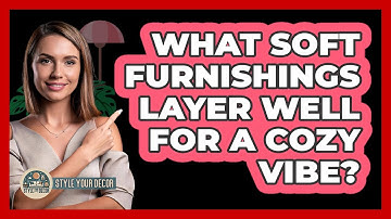 What Soft Furnishings Layer Well For A Cozy Vibe?