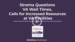 Sinema Questions VA Wait Times, Calls for Increased Resources at VA Facilities
