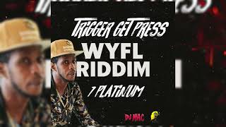 7 Platinum - Trigger Get Press Wyfl Riddim