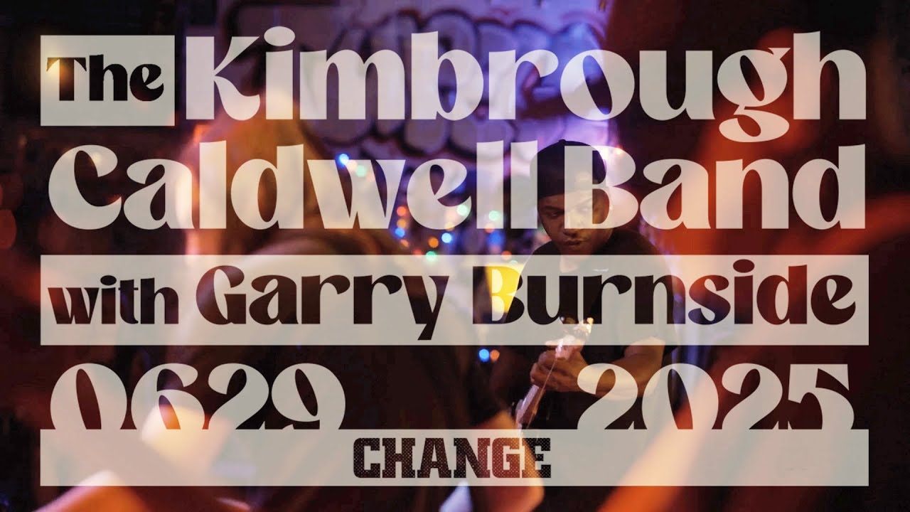 The Kimbrough-Caldwell Band with Garry Burnside - Live at Change - June 29, 2025