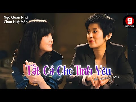 Phim tình cảm | Tất Cả Cho Tình Yêu (All About Love) | Ngô Quân Như, Châu Huệ Mẫn | HKP 2010