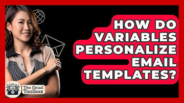 How Do Variables Personalize Email Templates? - TheEmailToolbox.com