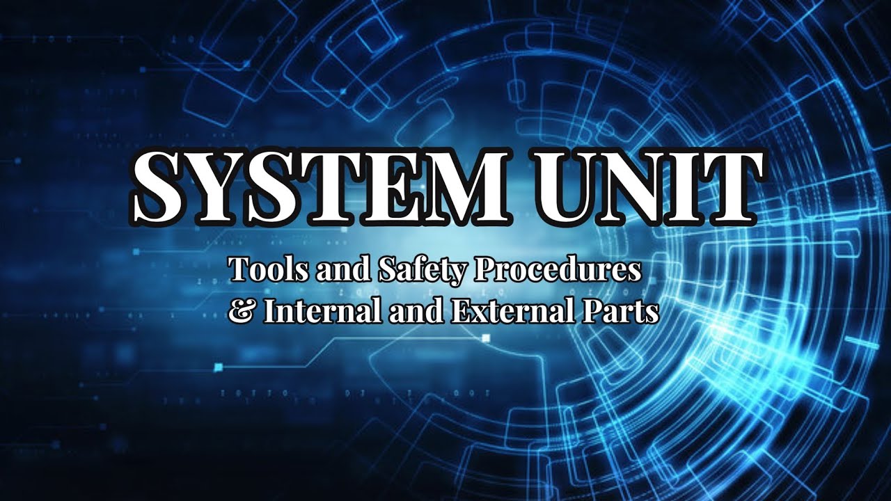 System Unit - Right Tools to Use, Safety Procedures and it's Internal ...