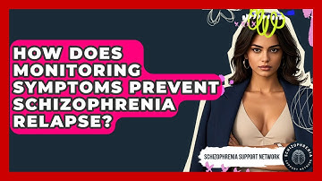 How Does Monitoring Symptoms Prevent Schizophrenia Relapse? - Schizophrenia Support Network