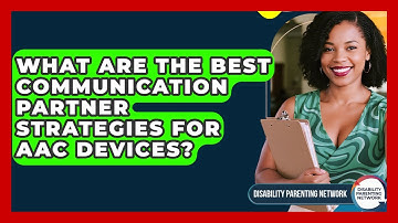 What Are The Best Communication Partner Strategies For AAC Devices? - Disability Parenting Network