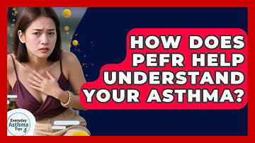 How Does PEFR Help Understand Your Asthma? - Everyday Asthma Tips