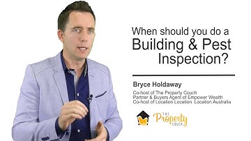When to conduct a Building and Pest Inspection? Property Tips from Bryce Holdaway