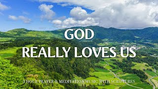 GOD REALLY LOVES US | Instrumental Worship and Scriptures with Nature | Christian Harmonies