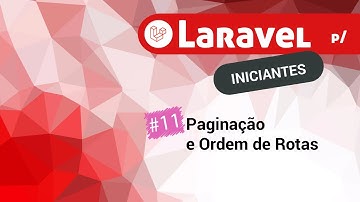 11 - Paginação e Ordem das Rotas com o Laravel