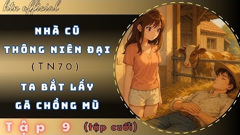 Tập 9 (Cuối)  \  (TN70) Nhà cũ thông niên đại - TA BẮT LẤY GÃ CHỒNG MÙ