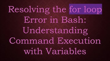 Resolving the for loop Error in Bash: Understanding Command Execution with Variables