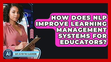 How Does NLP Improve Learning Management Systems For Educators? - Safe AI for The Classroom