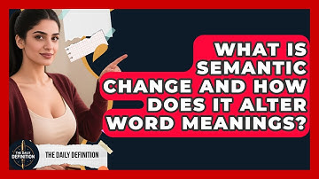 What Is Semantic Change And How Does It Alter Word Meanings? - The Daily Definition
