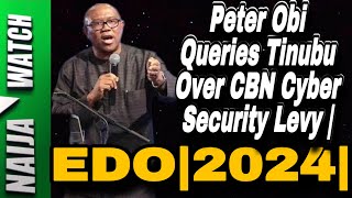(8-5-24) Peter Obi Queries Tinubu Over CBN Cyber Security Levy | EDO|2024|