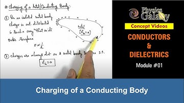 Class 12 Physics | Conductors & Dielectrics | #1 Charging of a Conducting Body | For JEE & NEET