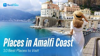 Top 10 Places On The Amalfi Coast - Travel Guide | TravelTales